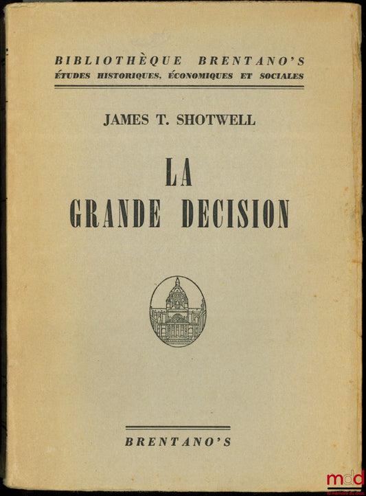 SHOTWELL (James T.) – THE BIG DECISION, Brentano's Library Collection, Historical, Economic and Social Studies, translated from the English by Roger PICARD
