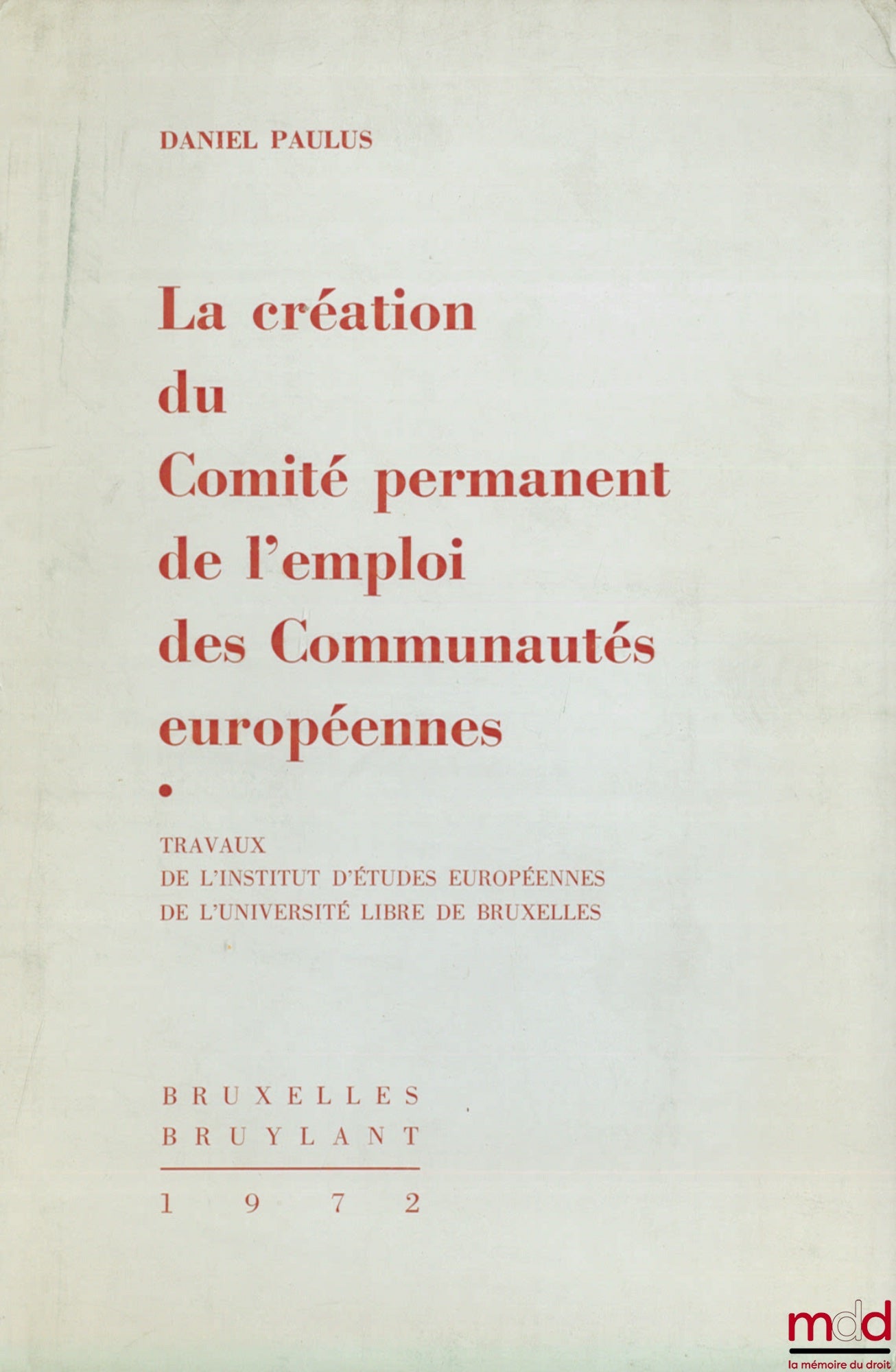 PAULUS (Daniel) – THE CREATION OF THE PERMANENT EMPLOYMENT COMMITTEE OF THE EUROPEAN COMMUNITIES. Proceedings of the Institute for European Studies of the Free University of Brussels