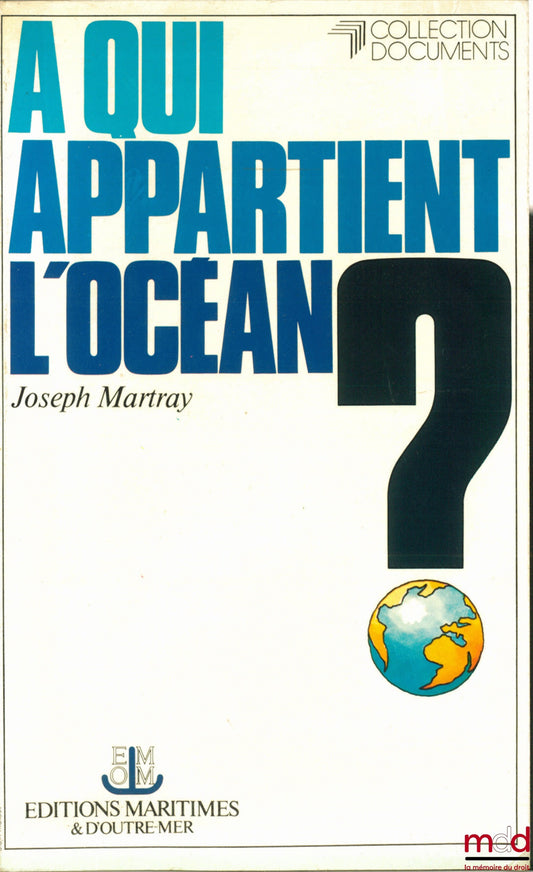 MARTRAY (Joseph) – WHO OWNS THE OCEAN? Towards a new regime for marine spaces and seabeds, coll. Documents