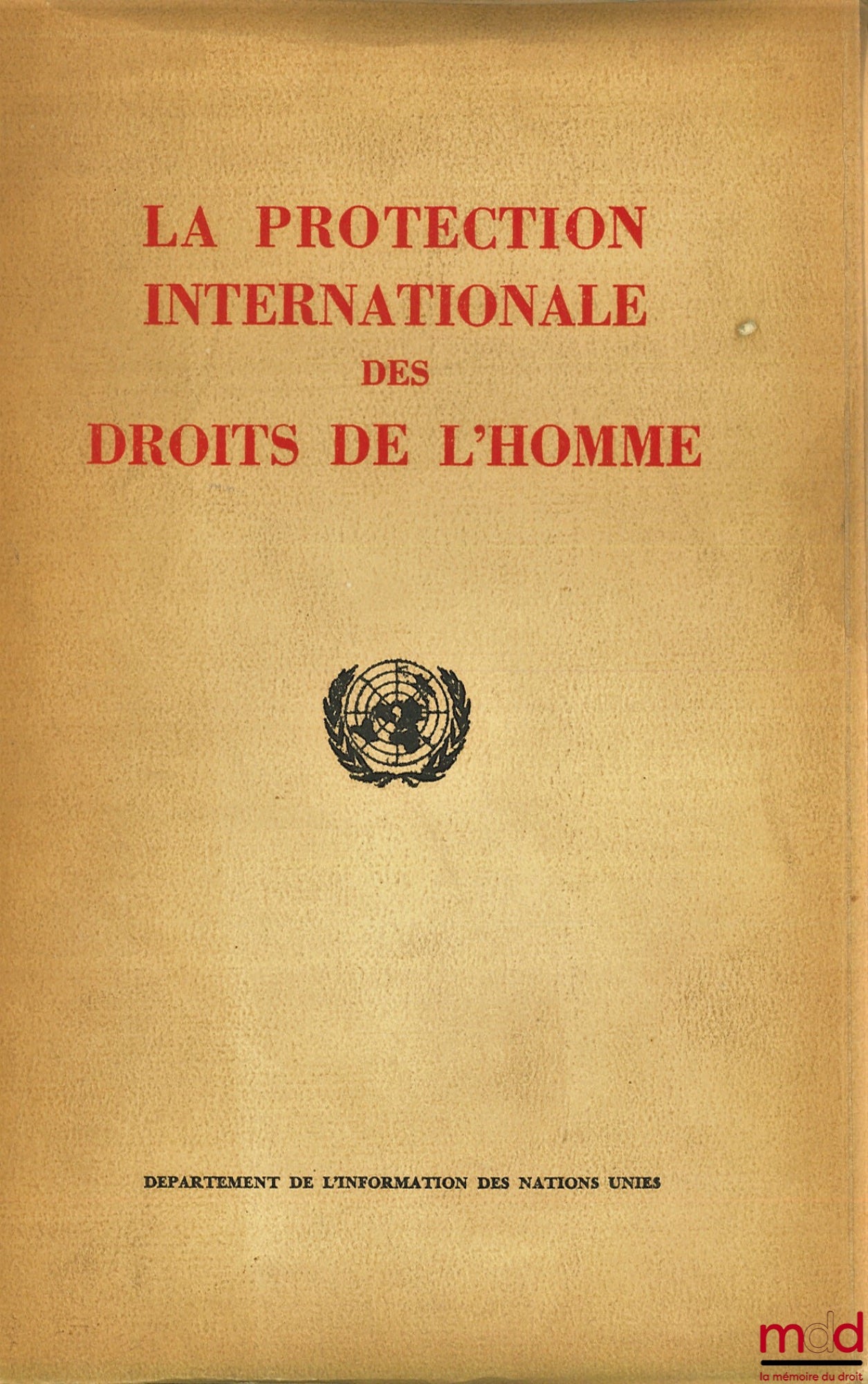 [Human Rights] – THE INTERNATIONAL PROTECTION OF HUMAN RIGHTS, an information booklet published by the United Nations Department of Public Information on activities in this field from the San Francisco Conference (June 1945) to the