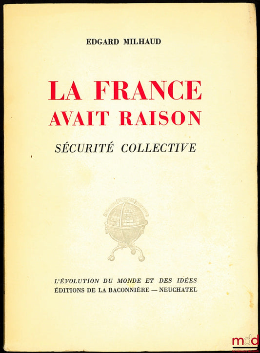 MILHAUD (Edgard) – FRANCE WAS RIGHT. COLLECTIVE SECURITY, coll. The Evolution of the World and its Ideas