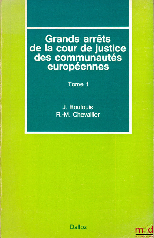BOULOUIS (Jean) and CHEVALLIER (Roger-Michel) – LEADING RULINGS OF THE COURT OF JUSTICE OF THE EUROPEAN COMMUNITIES, vol. 1: General characteristics of Community law, institutional law, judicial review
