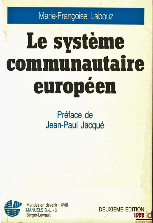 LABOUZ (Marie-Françoise) – THE EUROPEAN COMMUNITY SYSTEM, 2nd ed., Preface by Jean-Paul Jacqué, coll. Worlds in the Making XVIII, series Manuals B.-L.-6
