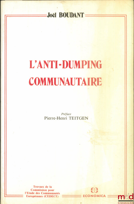 BOUDANT (Joël) – COMMUNITY ANTI-DUMPING, Preface, Pierre-Henri Teitgen, coll. Trav. of the Commission for the Study of the European Communities