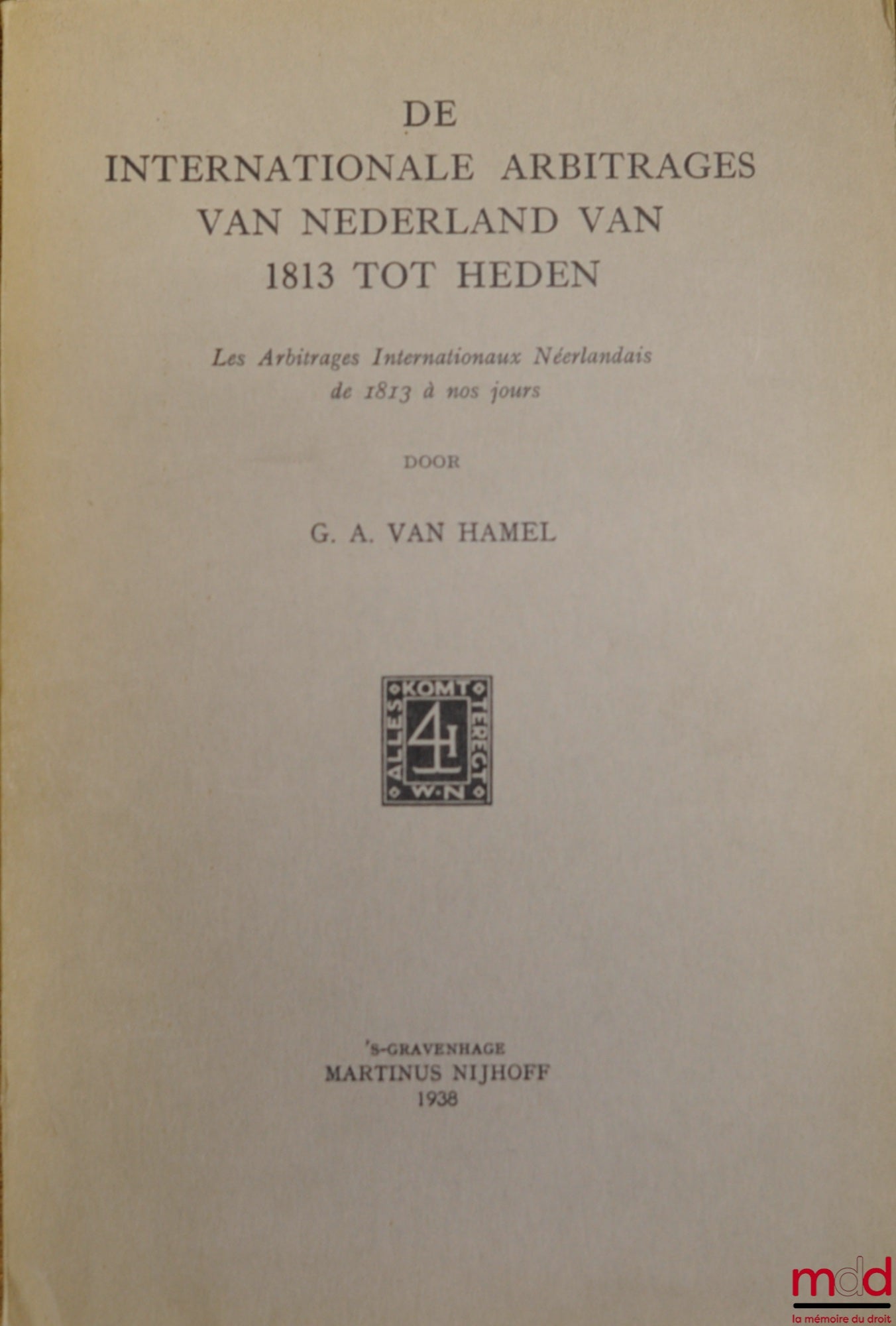 HAMEL (Gerard Anton van) – DUTCH INTERNATIONAL ARBITRATION FROM 1913 TO THE PRESENT DAY (work primarily in Dutch)