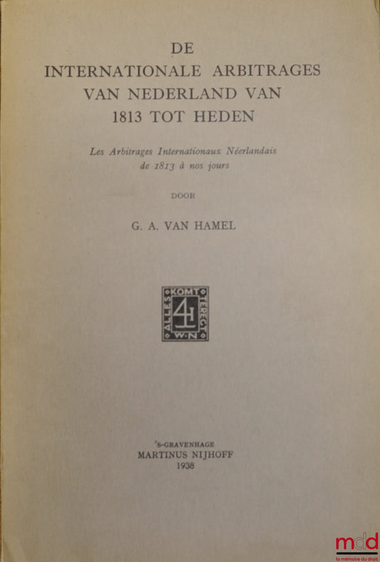 HAMEL (Gerard Anton van) – DUTCH INTERNATIONAL ARBITRATION FROM 1913 TO THE PRESENT DAY (work primarily in Dutch)