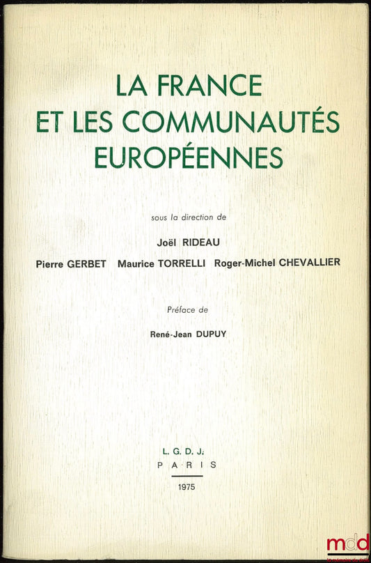 Collectif – LA FRANCE ET LES COMMUNAUTÉS EUROPÉENNES, sous la direction de Joël Rideau, Pierre Gerbet, Maurice Torrelli, Roger-Michel Chevallier, Préface de René-Jean Dupuy