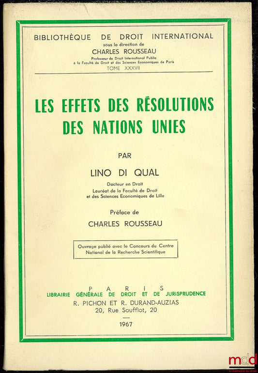 DI QUAL (Lino) – THE EFFECTS OF UNITED NATIONS RESOLUTIONS, Preface by Charles Rousseau, International Law Library, vol. XXXVII