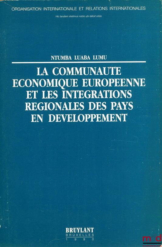 NTUMBA LUABA LUMU – THE EUROPEAN ECONOMIC COMMUNITY AND THE REGIONAL INTEGRATION OF DEVELOPING COUNTRIES, coll. International Organization and International Relations No. 19, foreword by J. Charpentier, Preface by F. Borella