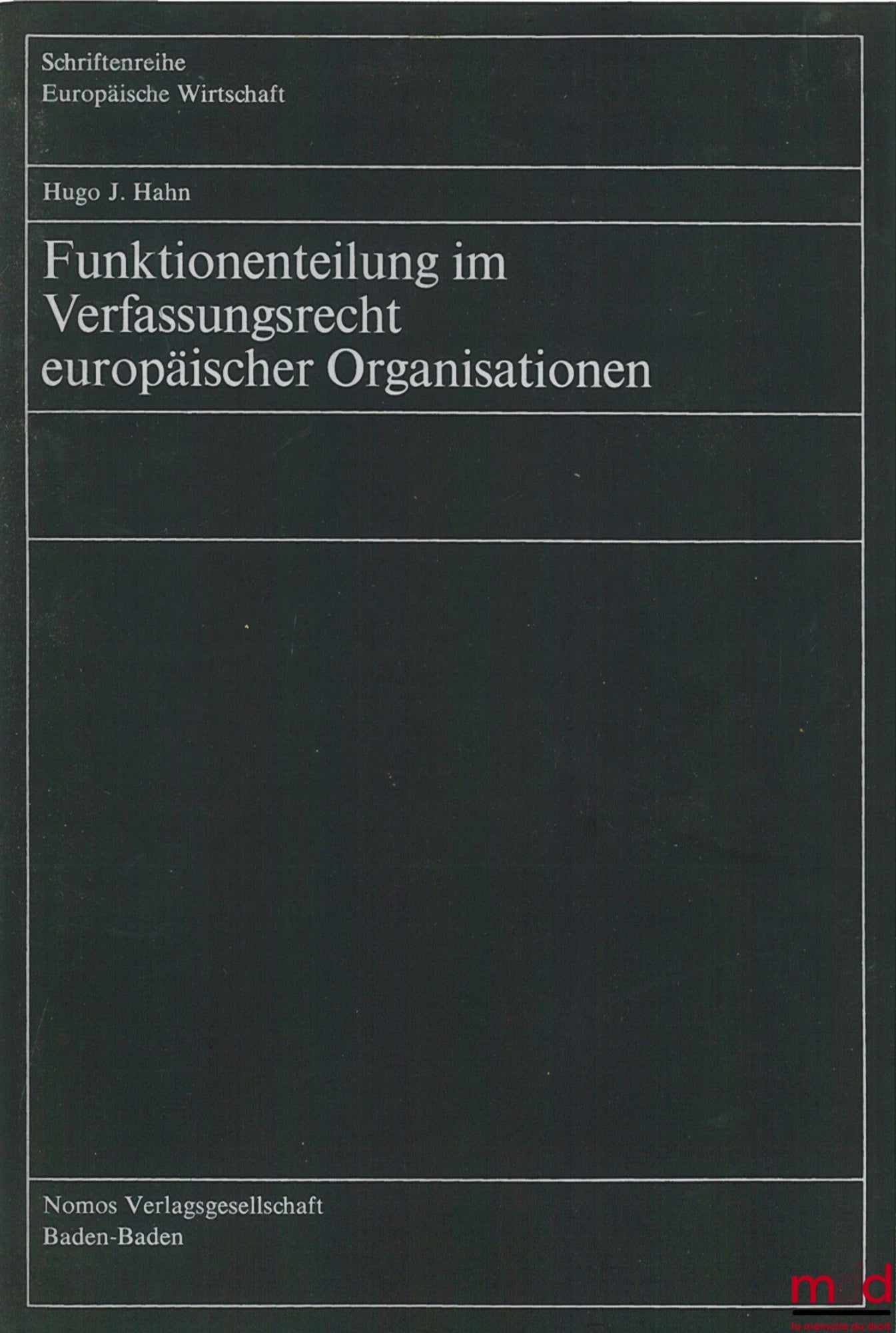 HAHN (Hugo J.) – FUNKTIONENTEILUNG IM VERFASSUNGSRECHT EUROPÄISCHER ORGANISATIONEN, coll. European Wirtschaft