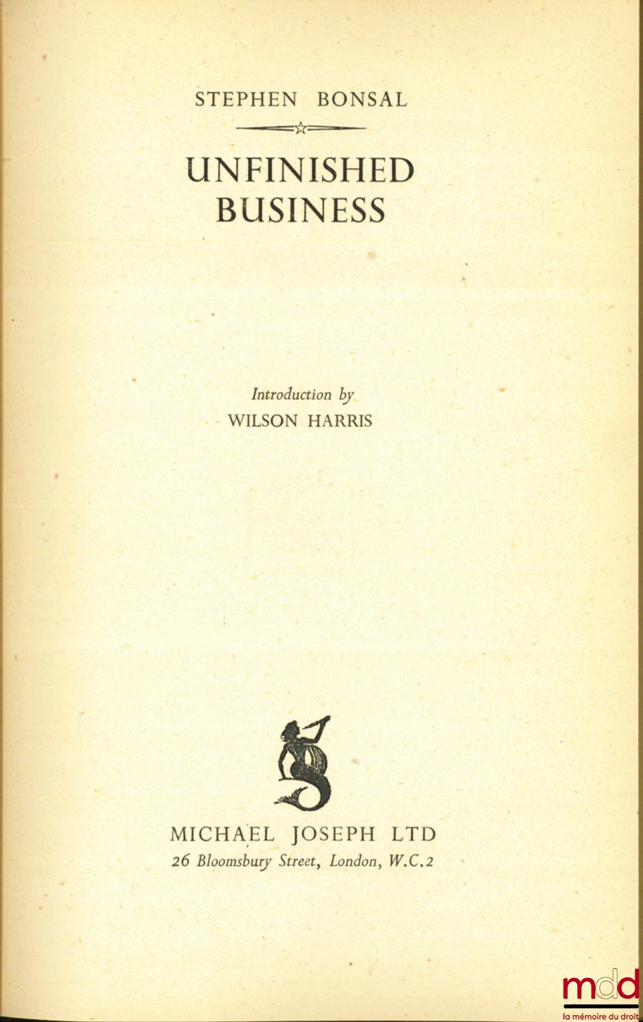 BONSAL (Stephen) – UNFINISHED BUSINESS, Introduction by Wilson Harris. A private diary of the 1919 PEACE CONFERENCE kept by President's Wilson's confidential interpreter and now made public for the first time