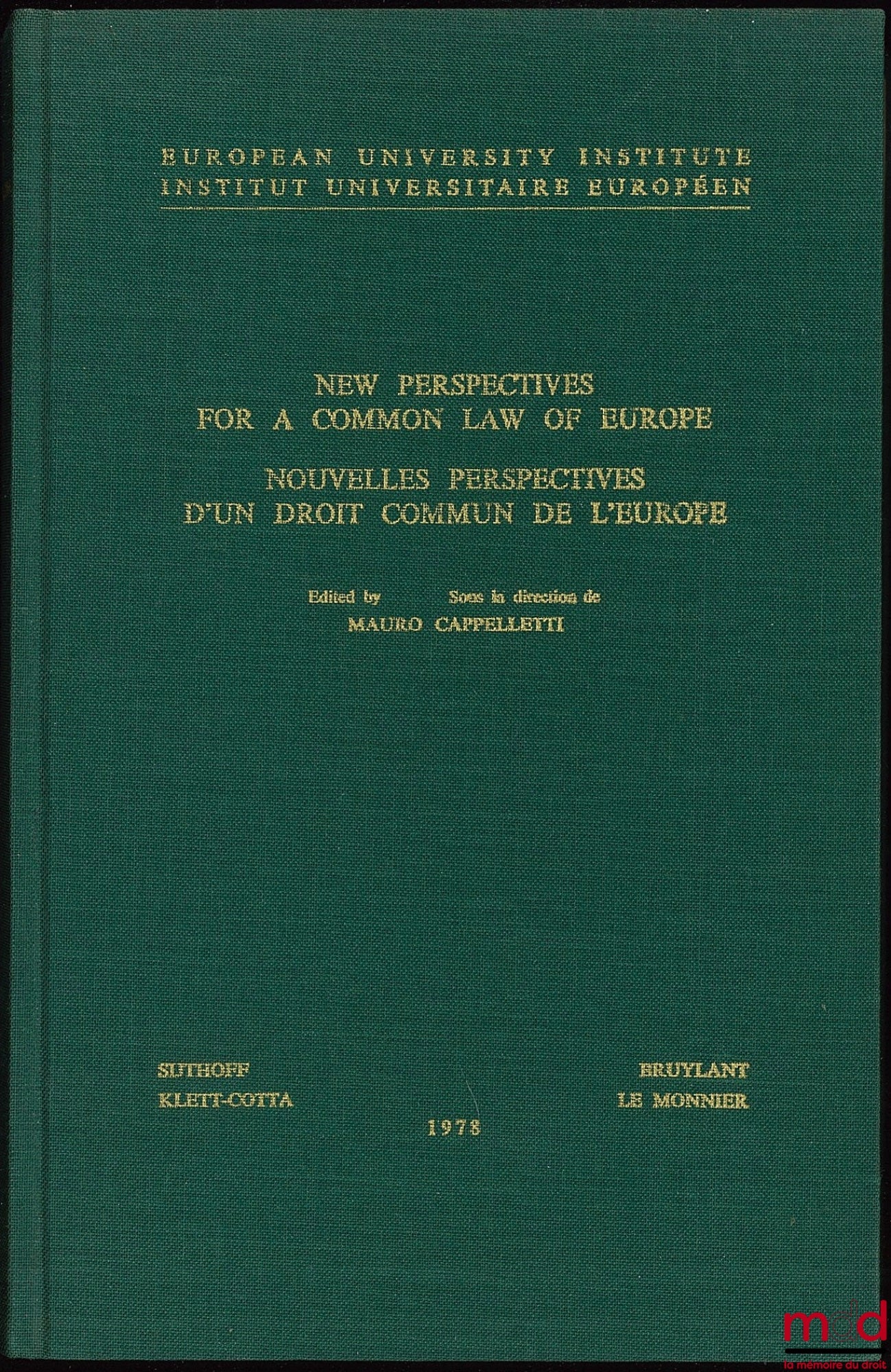 Collective work – NEW PERSPECTIVES FOR A COMMON EUROPEAN LAW, edited by Mauro Cappelletti, with a Preface by Max Kohnstamm, President of the European University Institute