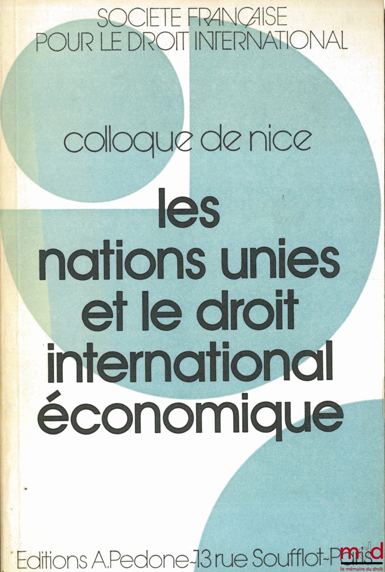 [Conference] – THE UNITED NATIONS AND INTERNATIONAL ECONOMIC LAW, Nice Conference (May 30 - June 1, 1985) of the French Society for International Law and the Mediterranean University Center of Nice