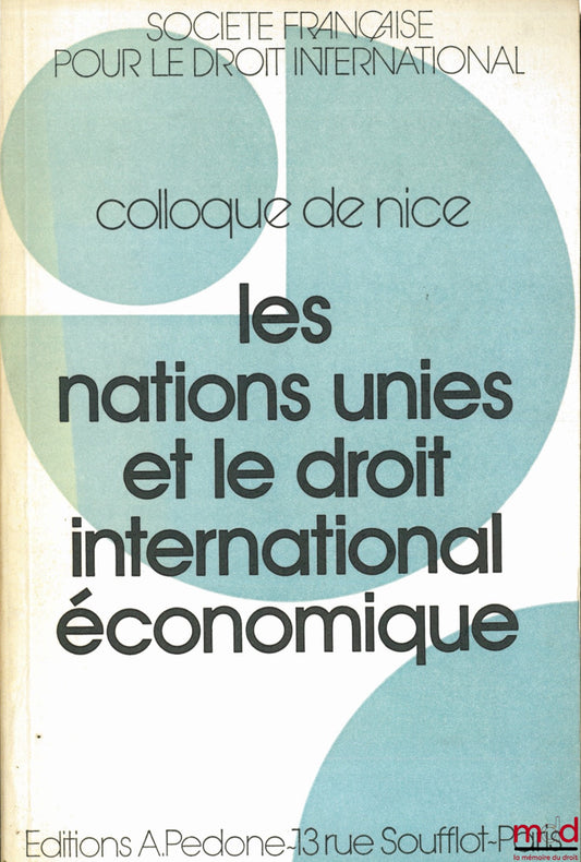 [Conference] – THE UNITED NATIONS AND INTERNATIONAL ECONOMIC LAW, Nice Conference (May 30 - June 1, 1985) of the French Society for International Law and the Mediterranean University Center of Nice