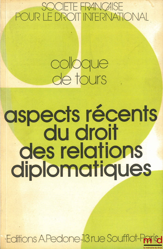[Conference] – RECENT ASPECTS OF THE LAW OF DIPLOMATIC RELATIONS, Conference in Tours (June 2-4, 1988) of the French Society for International Law and the Faculty of Law and Economics, University of Tours