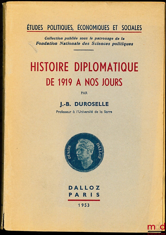 DUROSELLE (Jean-Baptiste) – DIPLOMATIC HISTORY FROM 1919 TO THE PRESENT DAY, Political, Economic and Social Studies, collection published under the patronage of the National Foundation for Political Science, no. 7