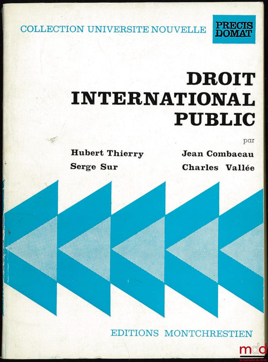 THIERRY (H.), COMBACAU (J.), SUR (S.) and VALLÉE (Ch.) – PUBLIC INTERNATIONAL LAW, 2nd ed., coll. Université Nouvelle, Précis Domat
