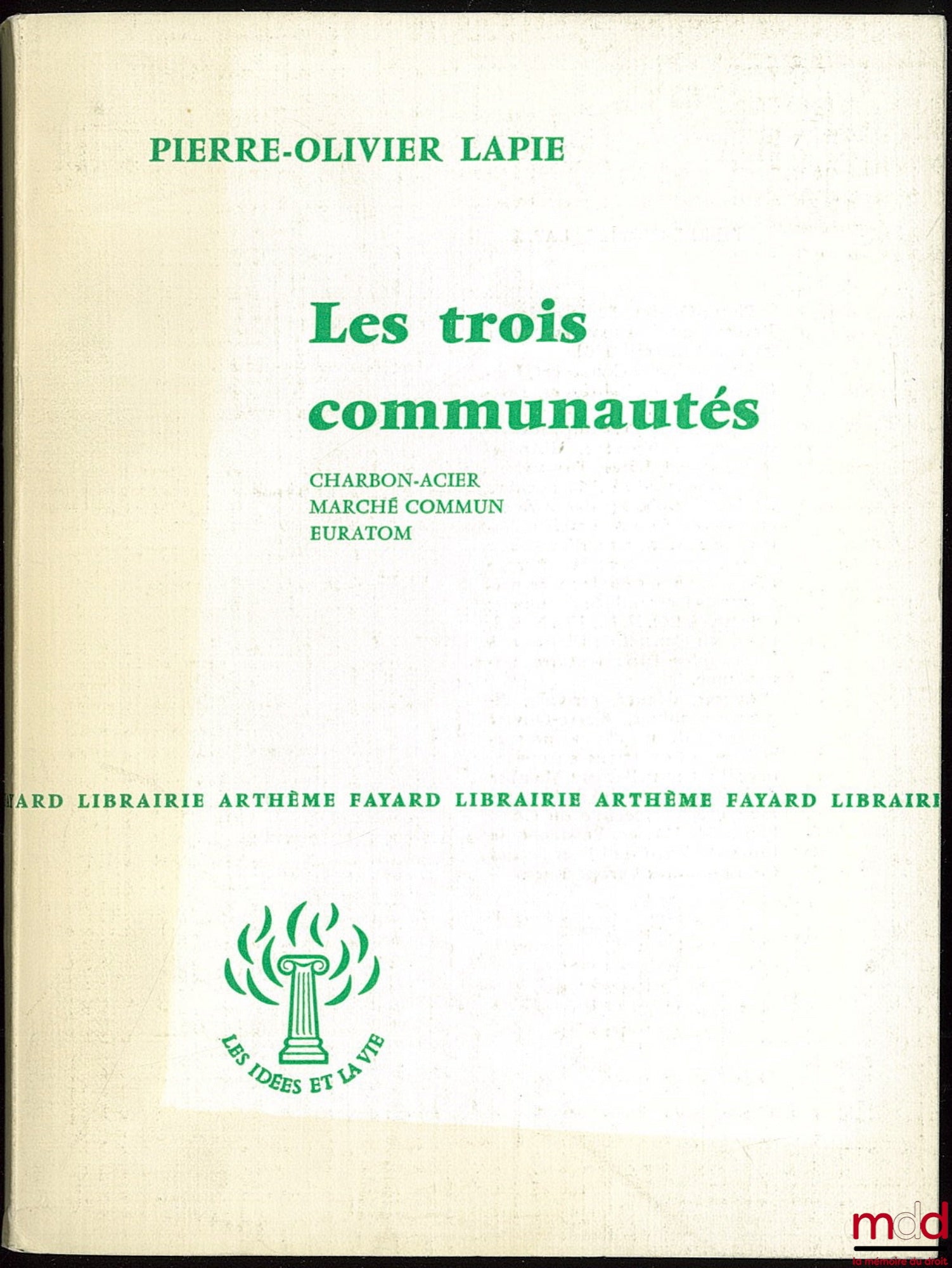 LAPIE (Pierre-Olivier) – LES TROIS COMMUNAUTÉS : CHARBON-ACIER, MARCHÉ COMMUN, EURATOM, coll. Les idées de la vie
