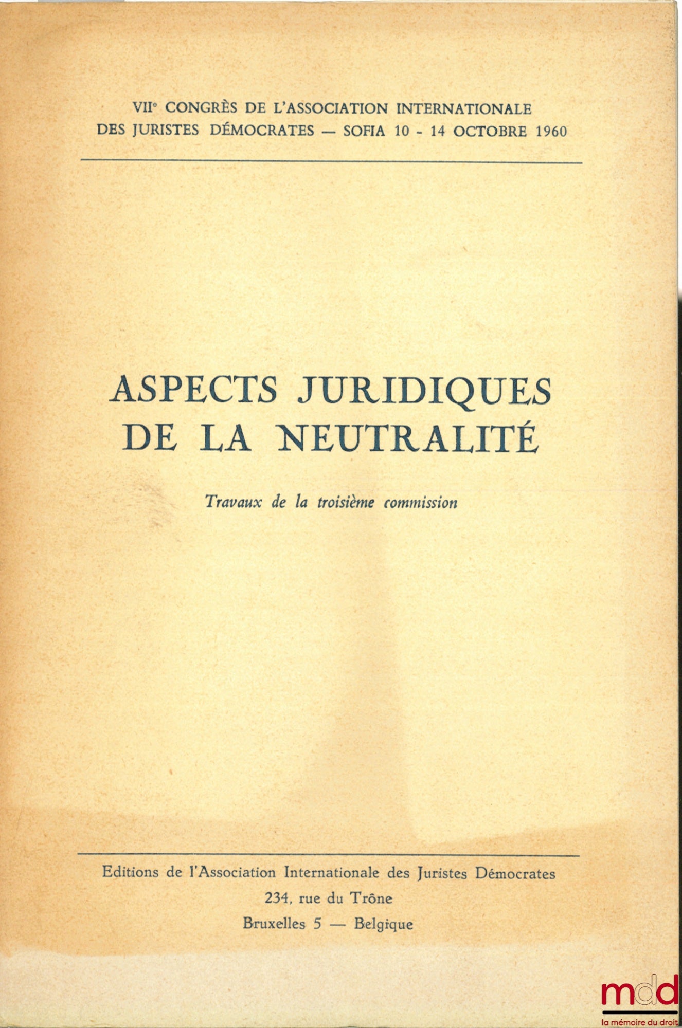 [Symposium] – LEGAL ASPECTS OF NEUTRALITY, 7th Congress of the International Association of Democratic Jurists, Sofia, October 10-14, 1960, proceedings of the 3rd committee