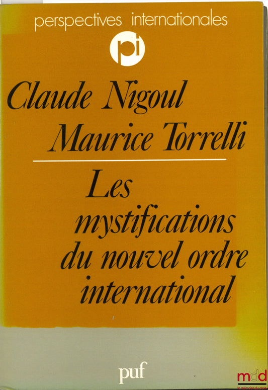 NIGOUL (Claude) and TORRELLI (Maurice) – THE MYSTIFICATIONS OF THE NEW INTERNATIONAL ORDER, INTERNATIONAL PERSPECTIVES COLLECTION