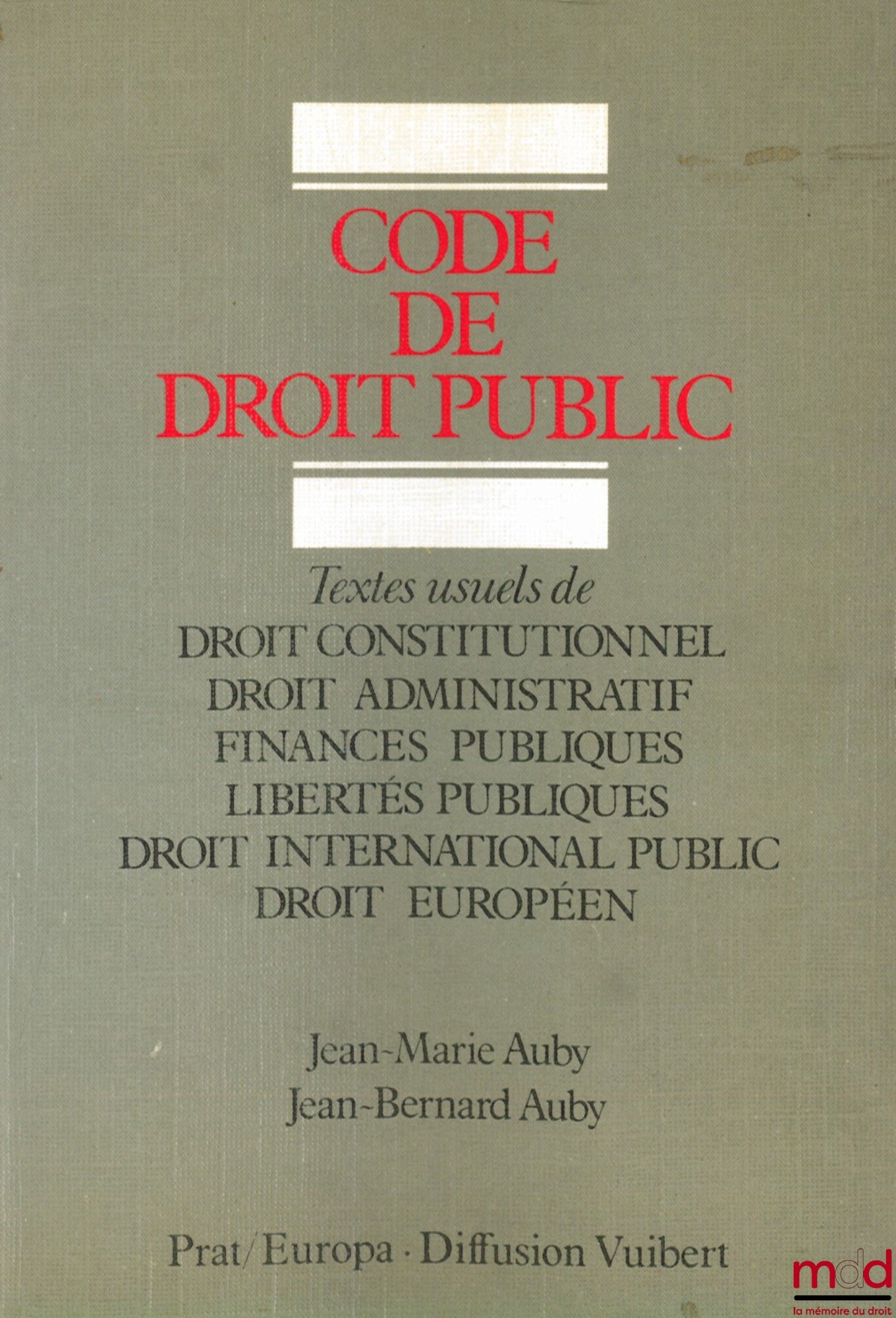 AUBY (Jean-Marie) and AUBY (Jean-Bernard) – CODE OF PUBLIC LAW, Common Texts of Constitutional Law - Administrative Law - Public Finance - Public Liberties - Public International Law - European Law