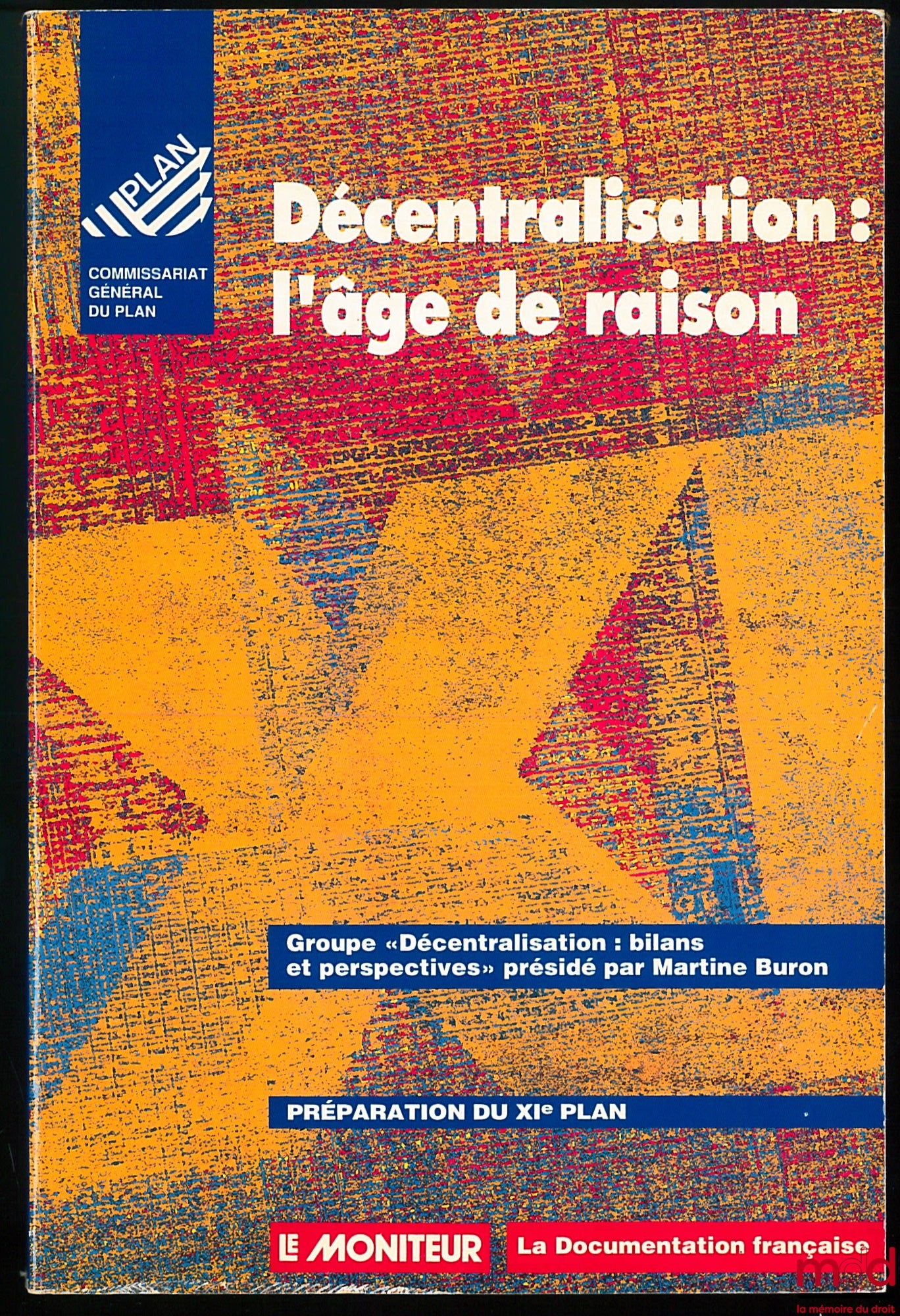 [Collective] – DECENTRALIZATION: THE AGE OF REASON, “Decentralization: Assessments and Prospects” Group chaired by Martine Buron, Preparation of the 11th Plan at the General Planning Commission, coll. Le Moniteur