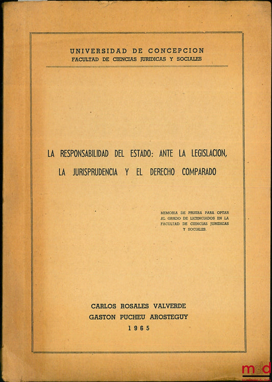 VALVERDE (Carlos Rosales) and AROSTEGUY (Gaston Pucheu) – LA RESPONSABILIDAD DEL ESTADO: ANTE LA LEGISLACION, LA JURISPRODENCIA Y EL DERECHO COMPARADO, Universidad de Concepcion - Facultad de ciencias juridicas y sociales