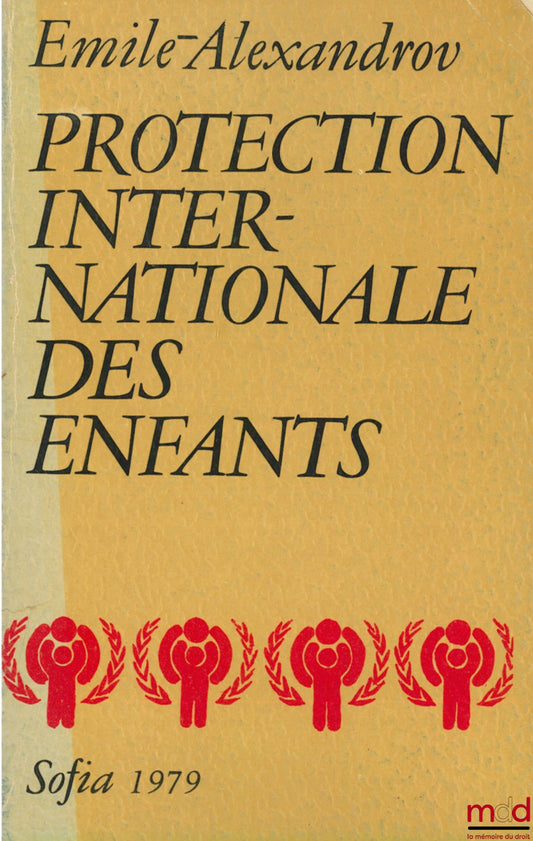 [Symposium], ALEXANDROV (Emile) – INTERNATIONAL PROTECTION OF CHILDREN, International Children's Assembly “Flag of Peace”, August 15-25, 1979 in Sofia