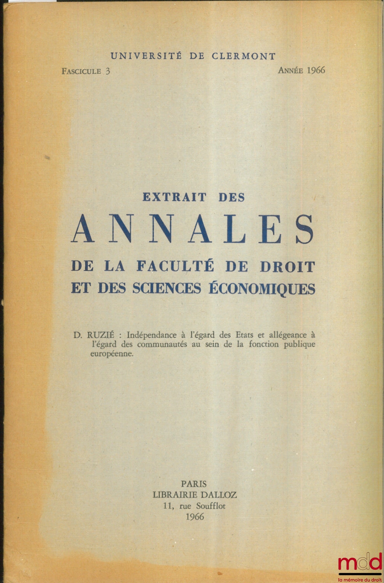 RUZIÉ (David) – INDÉPENDANCE À L’ÉGARD DES ÉTATS ET ALLÉGEANCE À L’ÉGARD DES COMMUNAUTÉS AU SEIN DE LA FONCTION PUBLIQUE EUROPÉENNE, extrait des Annales de la Faculté de droit et des sc. éco., Université de clermont, fasc. 3, année 1966