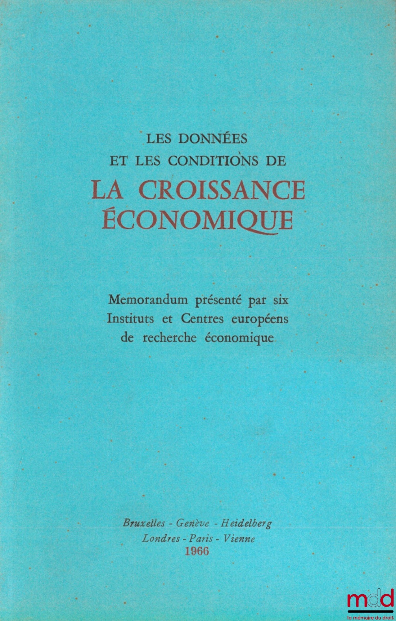 [Collective] – DATA AND CONDITIONS FOR ECONOMIC GROWTH. Memorandum presented by six European Institutes and Centers for Economic Research