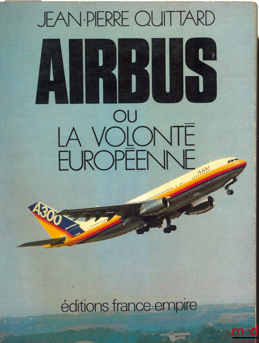 QUITTARD (Jean-Pierre) – AIRBUS OR THE EUROPEAN WILL