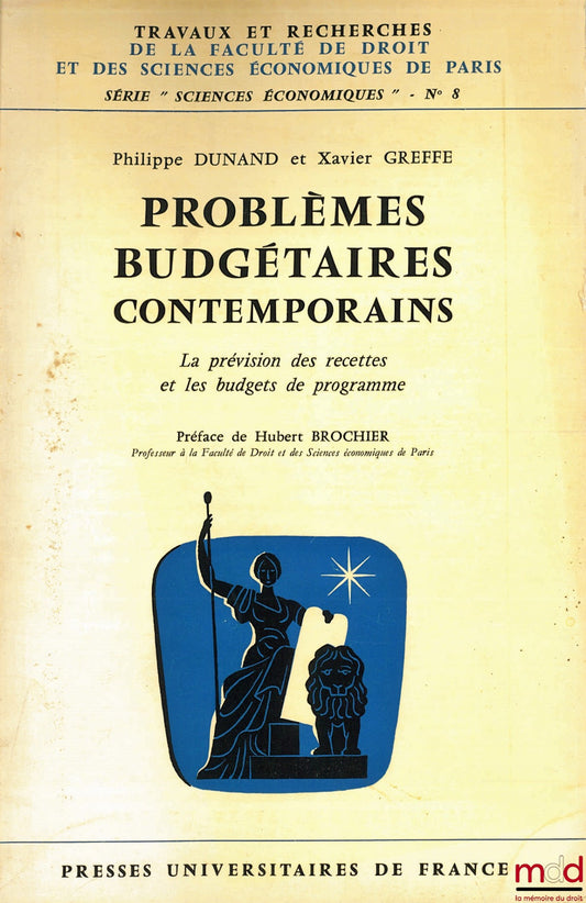 DUNAND (Philippe) and GREFFE (Xavier) – CONTEMPORARY BUDGETARY PROBLEMS. Revenue Forecasting and Program Budgets, Preface by H. Brochier, coll. Works and Research of the Faculty of Law and Economics of Paris, series “economic sciences”