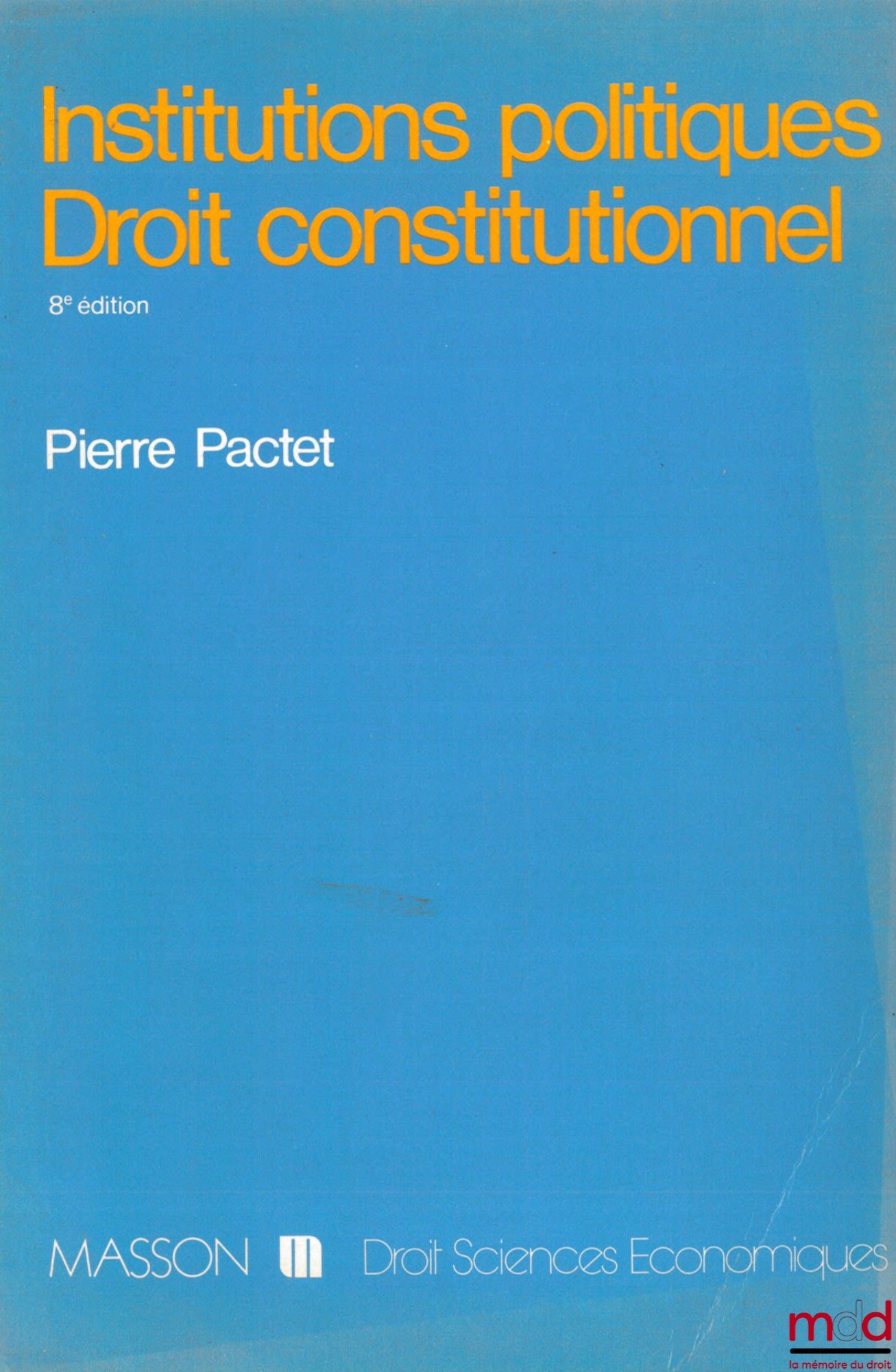 PACTET (Pierre) – POLITICAL INSTITUTIONS - CONSTITUTIONAL LAW, 8th ed. completely revised, coll. Law - economics.