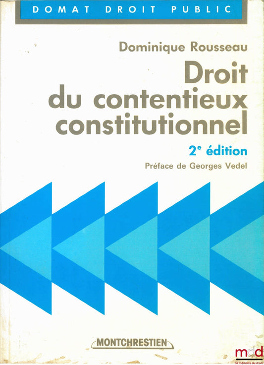 ROUSSEAU (Dominique) – CONSTITUTIONAL LITIGATION LAW, 2nd ed., Preface by Georges Vedel, Domat Public Law Collection