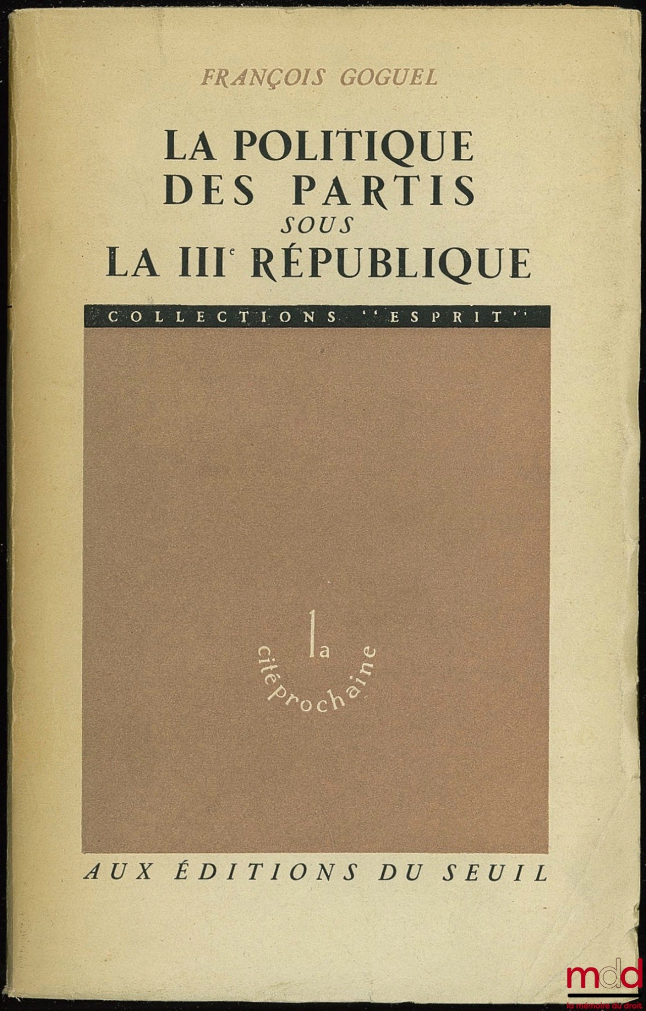 GOGUEL (François) – PARTY POLITICS UNDER THE THIRD REPUBLIC, coll. Esprit La cité prochaine