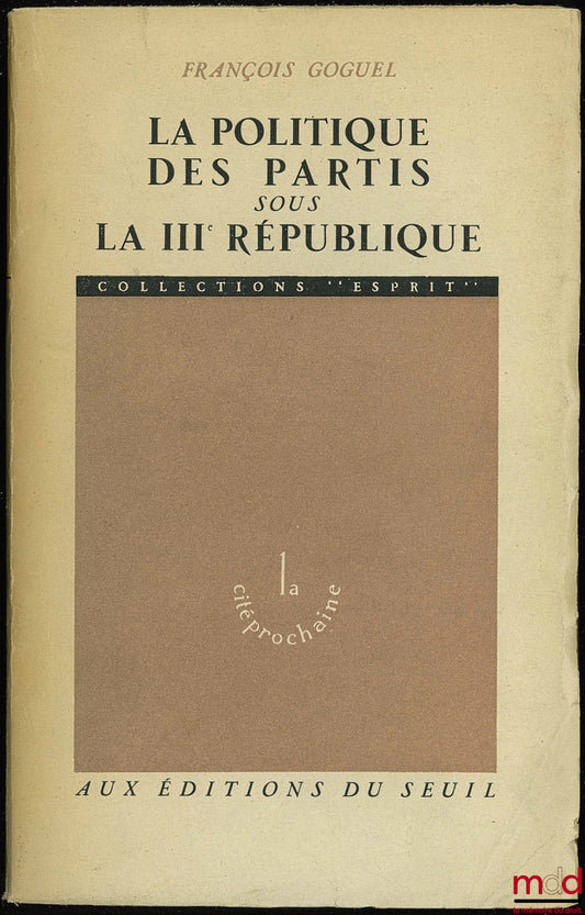 GOGUEL (François) – PARTY POLITICS UNDER THE THIRD REPUBLIC, coll. Esprit La cité prochaine