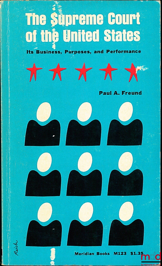FREUND (Paul A.) – THE SUPREME COURT OF THE UNITED STATES. ITS BUSINESS, PURPOSES, AND PERFORMANCE, coll. Meridian Books