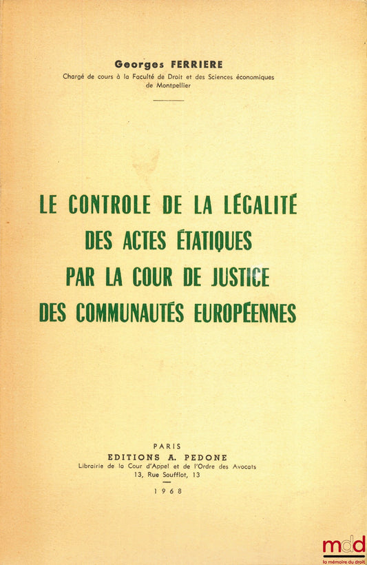 FERRIÈRE (Georges) – LE CONTRÔLE DE LA LÉGALITÉ DES ACTES ÉTATIQUES PAR LA COUR DE JUSTICE DES COMMUNAUTÉS EUROPÉENNES