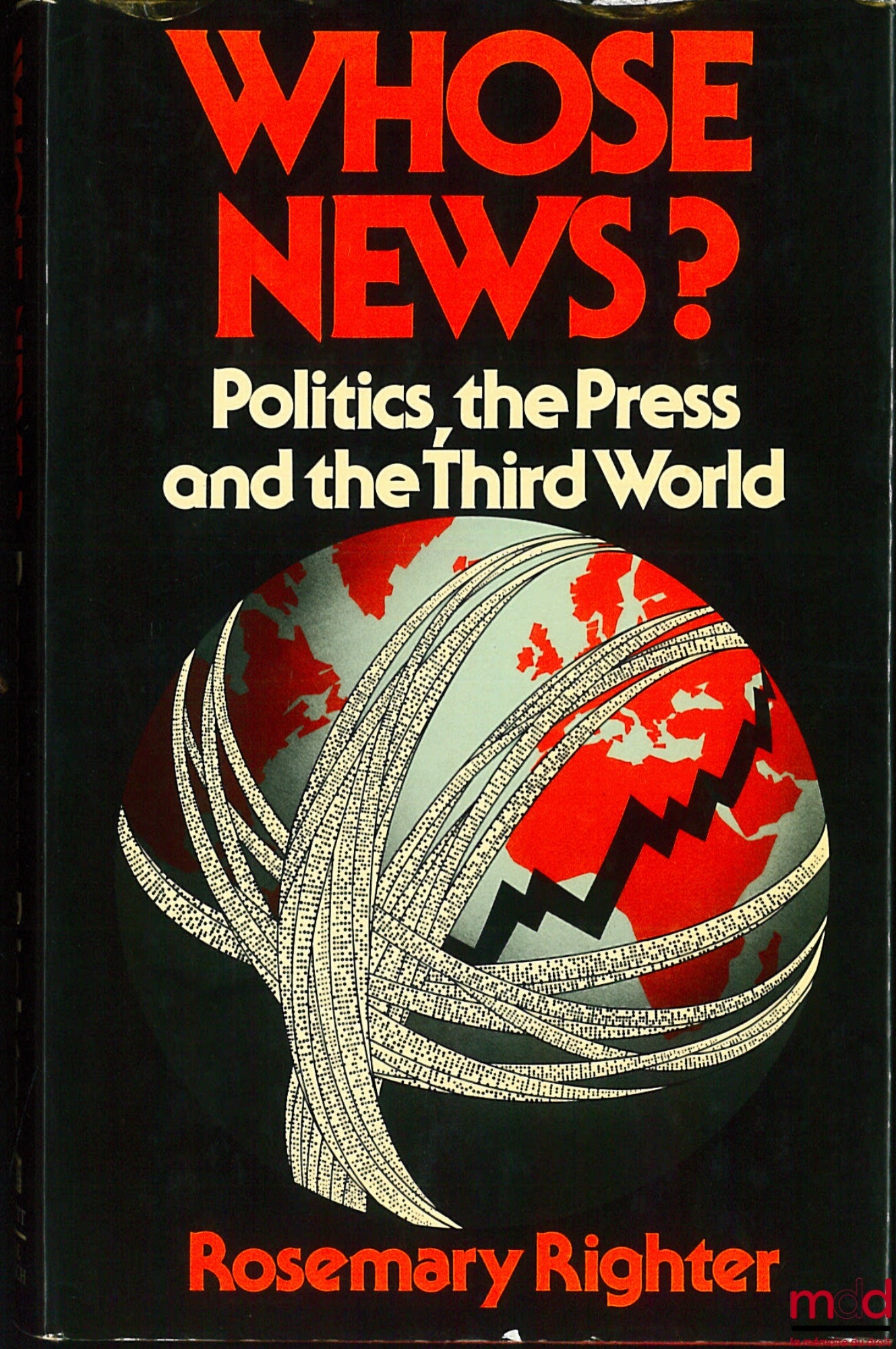 RIGHTER (Rosemary) – WHOSE NEWS? Politics, the Press and the Third World
