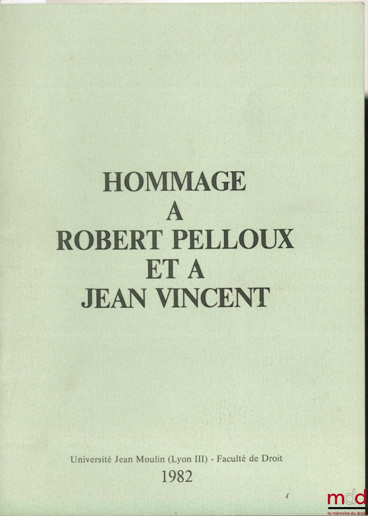 [PELLOUX (Robert) et VINCENT (Jean)] – Plaquette contenant les hommages rendus à R. PELLOUX par ses collègues, amis et anciens élèves, le 4 juillet 1980 et à M. J. Vincent, le 23 octobre 1981 à l’Université Jean Moulin. Allocutions de P. Vialle, J.-P. Las