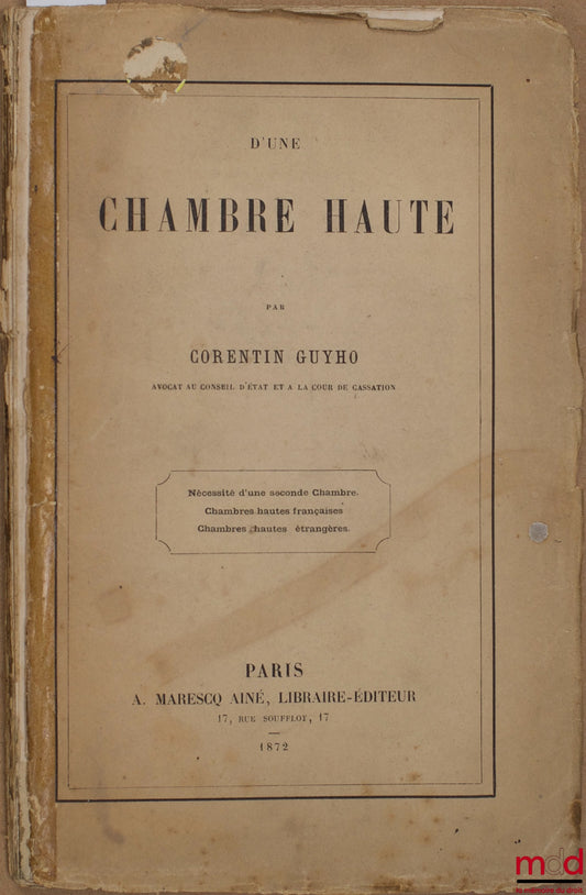 GUYHO (Corentin) – FROM AN UPPER CHAMBER, THE NECESSITY OF A SECOND CHAMBER, FRENCH UPPER CHAMBERS, FOREIGN UPPER CHAMBERS, extract from the Revue Pratique du droit français, vol. XXXIII