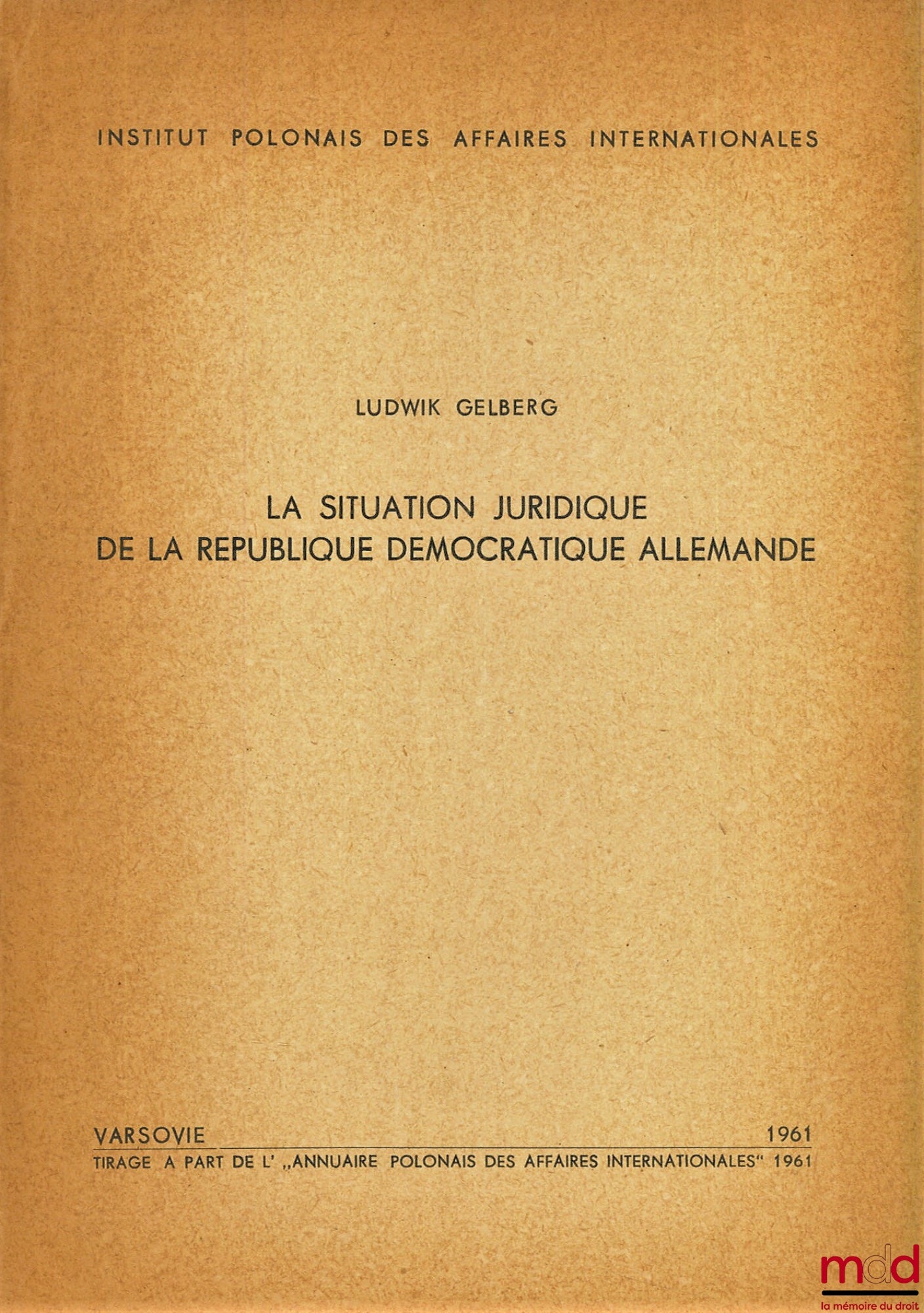 GELBERG (Ludwik) – THE LEGAL SITUATION OF THE GERMAN DEMOCRATIC REPUBLIC, excerpt from the Polish Yearbook of International Affairs 1961