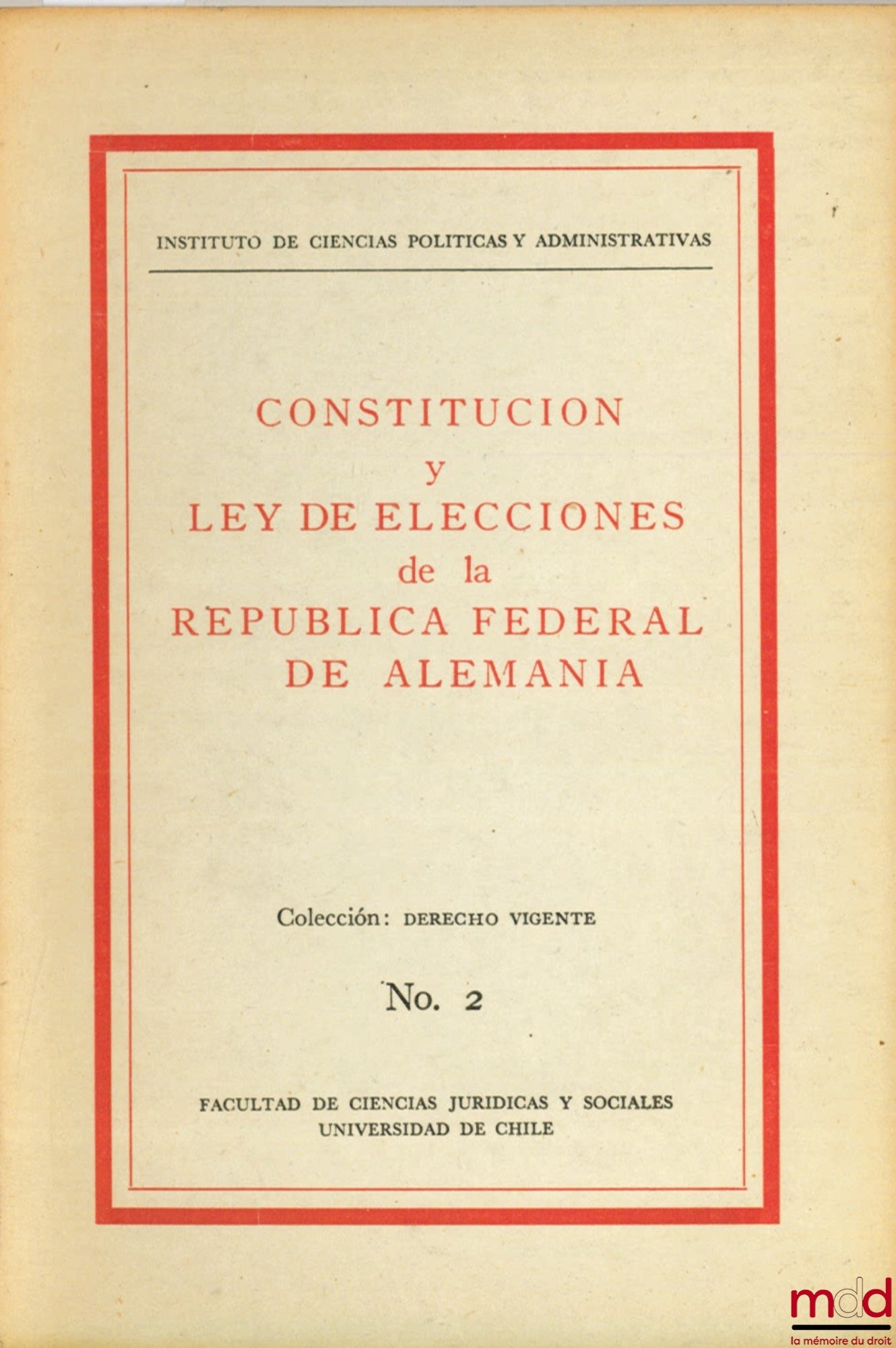 [Constitution of the German Federal Republic] – CONSTITUCION Y LEY DE ELECCIONES DE LA REPUBLICA FEDERAL DE ALEMANIA of the Instituto de ciencias politica y administrativas, n° 2