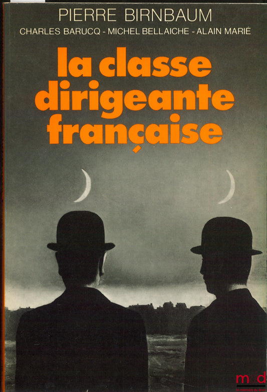 BIRNBAUM (Pierre), BARUCQ (Charles), BELLAICHE (Michel) and MARIÉ (Alain) – THE FRENCH RULING CLASS. Dissociation, interpenetration, integration. Drawings by Wiaz