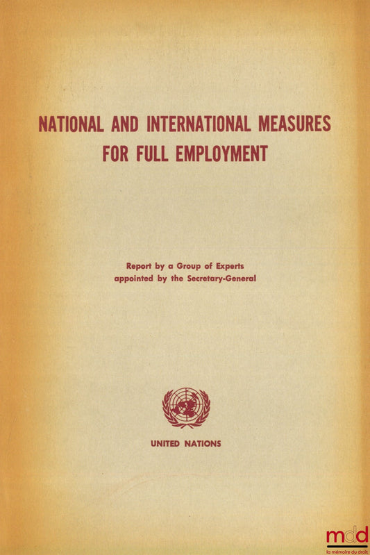 [Collective] – NATIONAL AND INTERNATIONAL MEASURES FOR FULL EMPLOYMENT, Report by a Group of Experts appointed by the Secretary-General of the United Nations, dept. of Economic Affairs