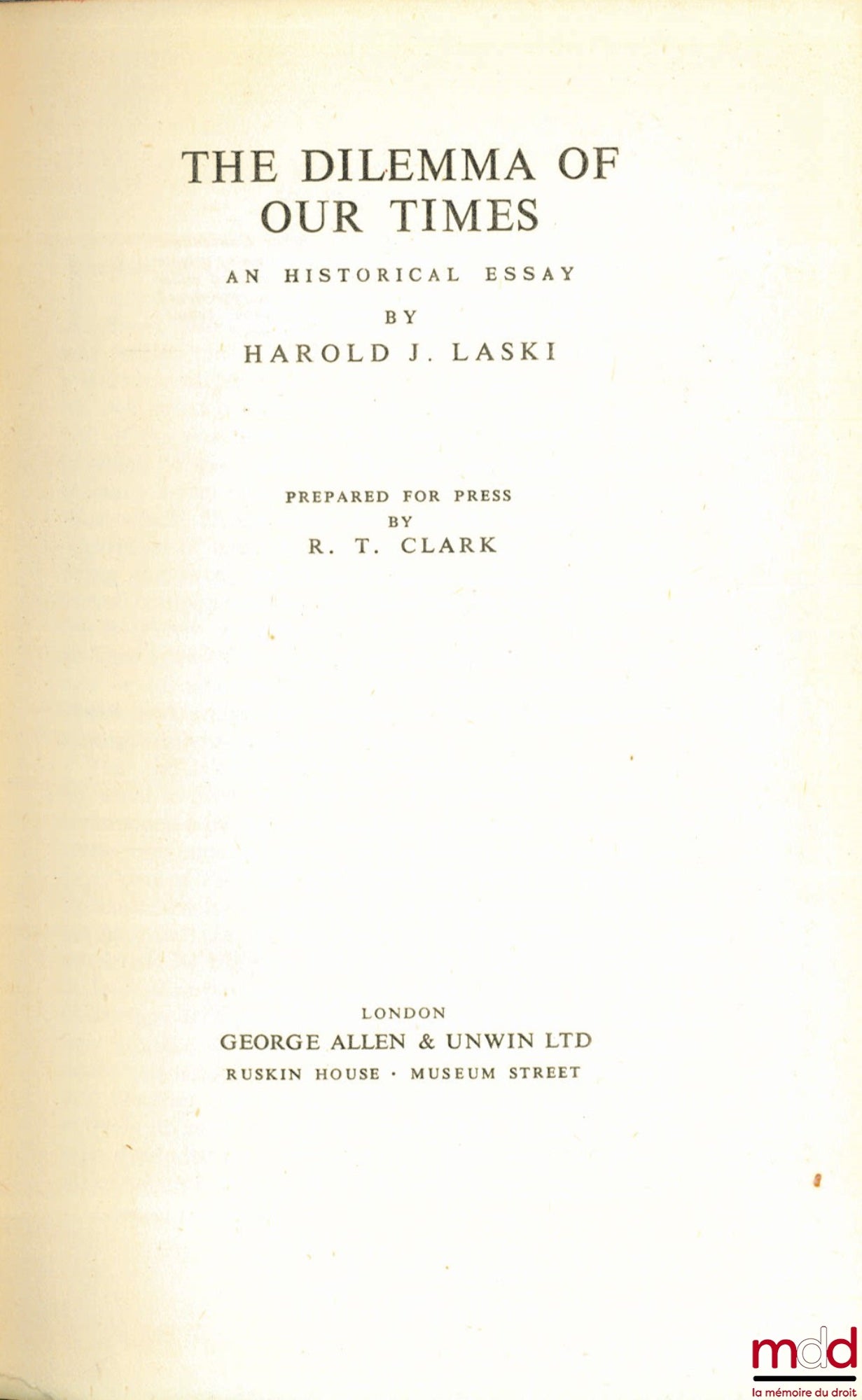 LASKI (Harold J.) – THE DILEMMA OF OUR TIMES. An historical Essay, prepared for press by RT Clark