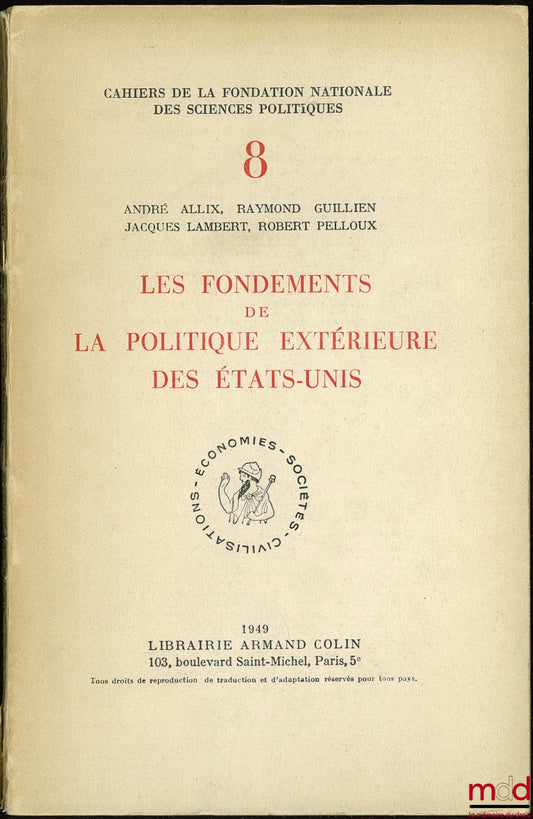 ALLIX (André), GUILLIEN (Raymond), LAMBERT (Jacques) and PELLOUX (Robert) – THE FOUNDATIONS OF UNITED STATES FOREIGN POLICY, coll. Cahiers de la fondation nationale des sciences po. n° 8, series civilizations - economies - societies