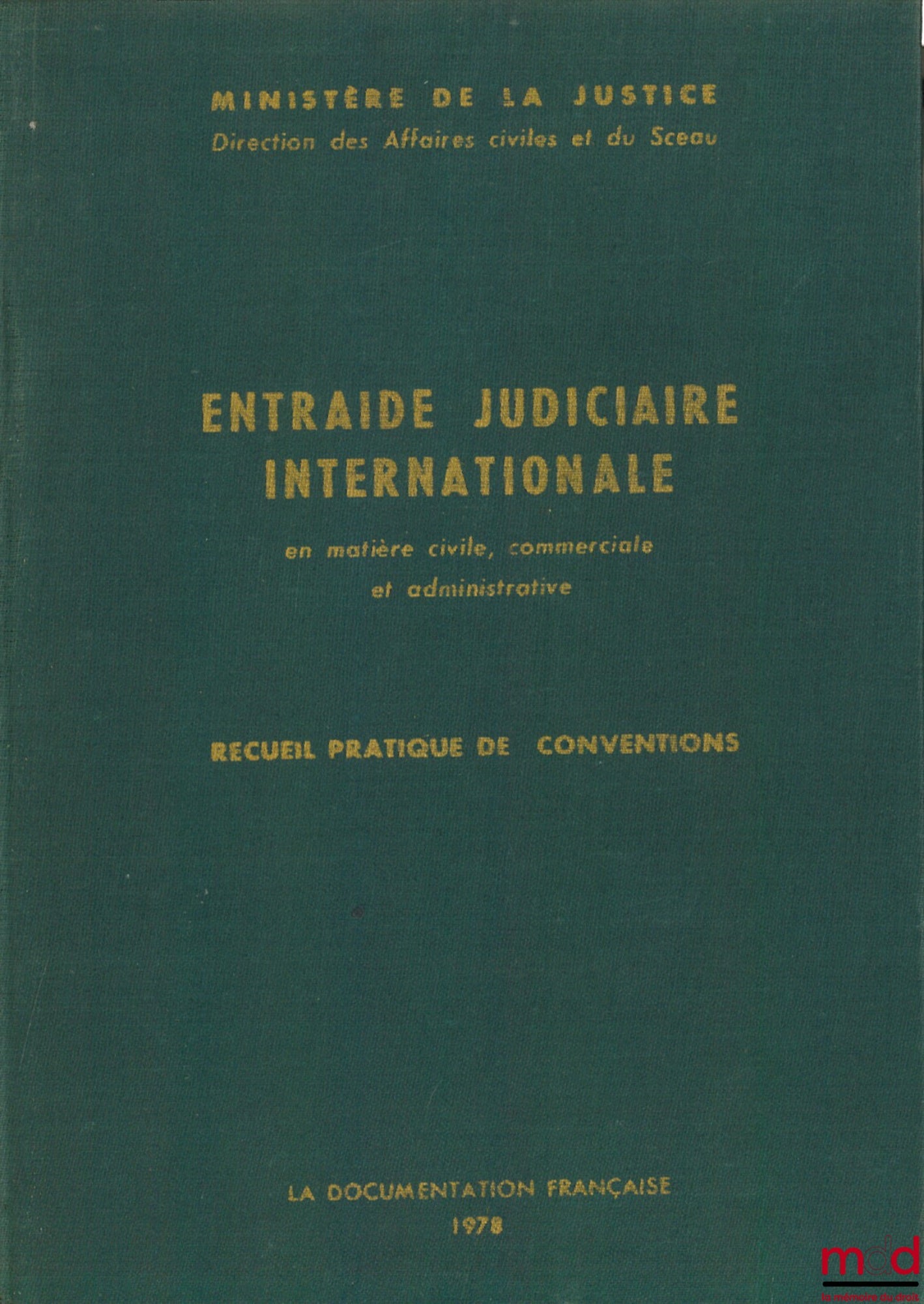 INTERNATIONAL JUDICIAL ASSISTANCE in civil, commercial and administrative matters. Practical collection of conventions, 2nd ed. (1978) published by the Ministry of Justice (…)