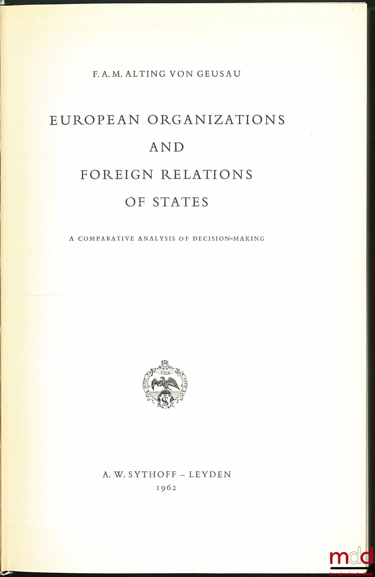 ALTING VON GEUSAU (FAM) – EUROPEAN ORGANIZATIONS AND FOREIGN RELATIONS OF STATES, A Comparative Analysis of Decision-Making, coll. European aspects (…) series C: Studies on Politics, n° 10