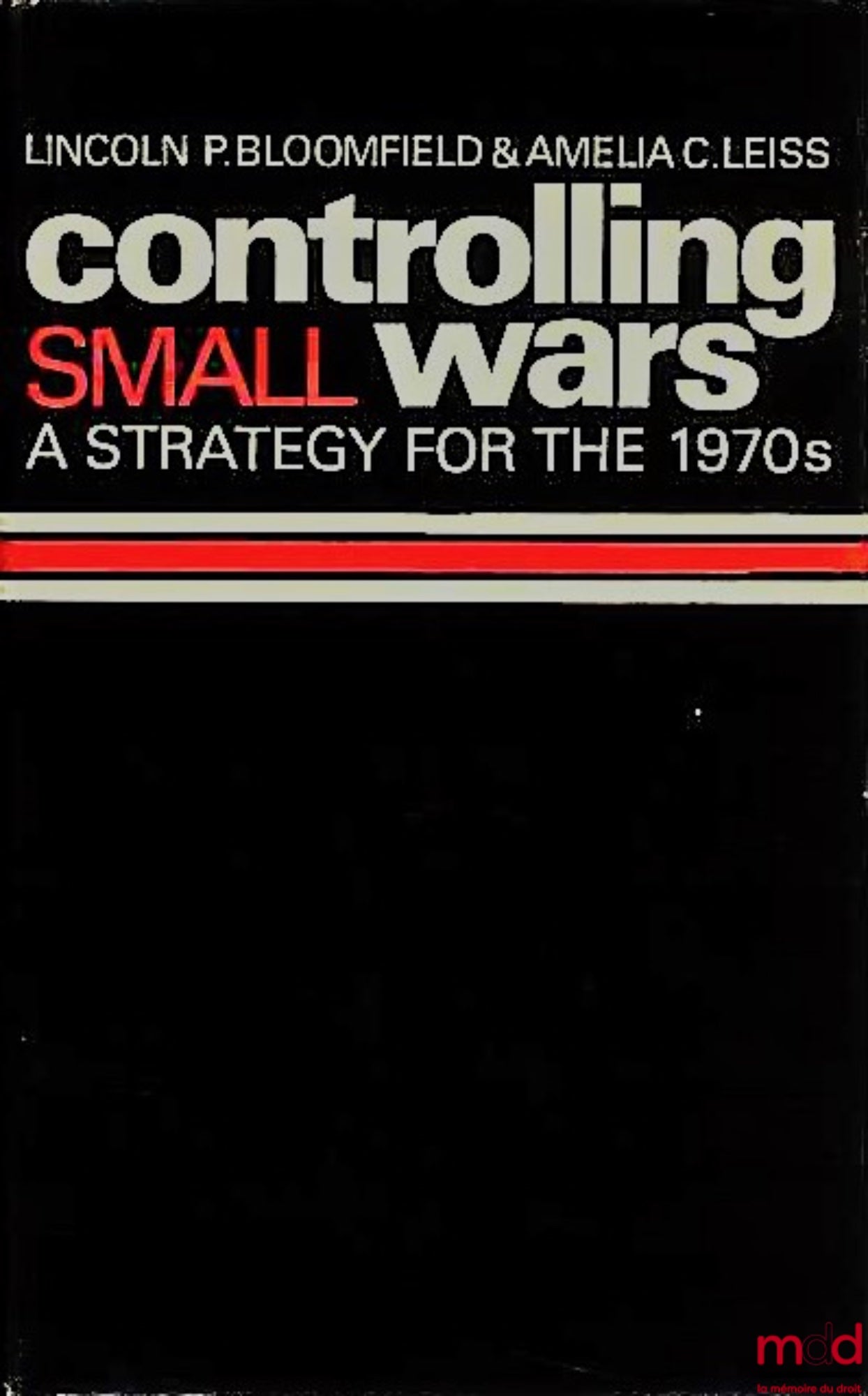 BLOOMFIELD (Lincoln P.) and LEISS (Amelia C.) – CONTROLLING SMALL WARS. A STRATEGY FOR THE 1970s